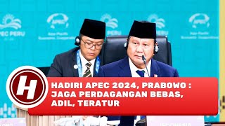 Hadiri APEC 2024, Prabowo : Jaga Perdagangan Bebas, Adil, Teratur