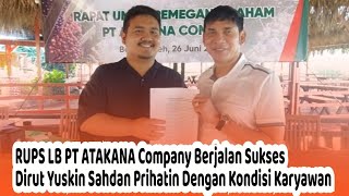 RUPS LB PT ATAKANA Company Berjalan Sukes, Dirut Yuskin Sahdan Prihatin Dengan Kondisi Karyawan