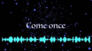 Come Once (original)