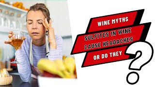 COMMON WINE MYTHS: Sulfites in wine cause headaches