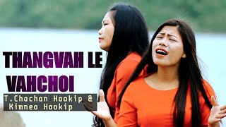 THANGVAH LE VAHCHOI | T.Chachan Haokip & Kimneo Haokip | Kuki Gospel Video 2020.