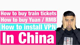 HOW TO BUY YUAN/RMB IN CHINA/ HOW TO INSTALL VPN IN CHINA/ HOW TO BOOK TRAIN TICKETS IN CHINA