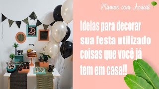 Ideias para decorar sua festa utilizado coisas que você tem em casa | Mamão com Açúcar