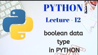 BOOLEAN DATA TYPE in PYTHON | Lecture - 12