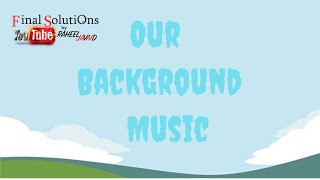 Our Non-Copyright Background Music (5 min) - Final Solutions By Raheel Javaid