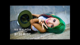 Ⓗ TOP 10 - NA BALADA - JOVEM PAN - JULHO 2017 Mix 🍂 Músicas Que Marcaram 2017