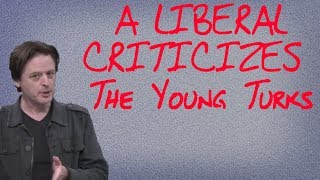 A Liberal Criticizes The Young Turks