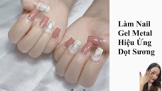 Làm Nail Gel Metal Hiệu Ứng Dọt Sương