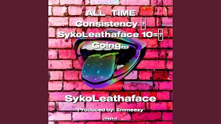 ALLTIME Consistency SykoLeathaface 10 Going InTTG 2023