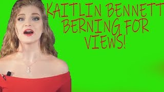 Kaitlin Bennett Berning For Views!