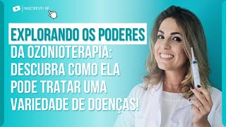 EXPLORANDO OS PODERES DA OZONIOTERAPIA: DESCUBRA COMO ELA PODE TRATAR UMA VARIEDADE DE DOENÇAS!