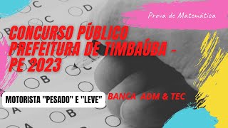 Resolução prova da Pref de Timbaúba - PE 2023 | Motorista "Pesado" e "Leve" | Matemática | ADM & TEC