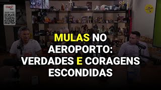 Mulas no Aeroporto: Verdades e Coragens Escondidas