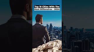 Top 10 cities with the most billionaires - 2024!  #startupstory