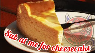 SUB at me now for CHEESECAKE