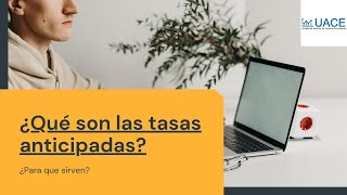 ¿Qué son las tasas anticipadas? y ¿para que sirven?