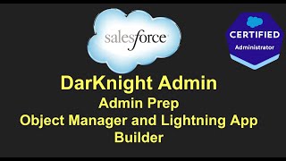 Salesforce Admin Prep - Object Manager and Lightning App Builder