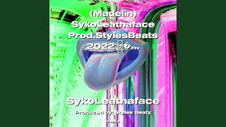 [Madelin] SykoLeathaface Prod.StylesBeats 2022 MyFriendsAllCultures