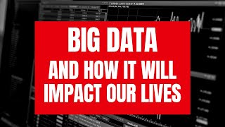 How Big Data Will Change Our Lives Over The Next Decade