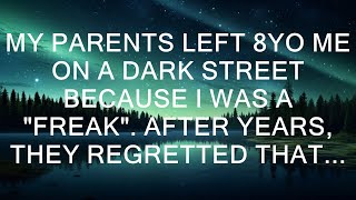 My Parents Left 8YO Me On A Dark Street Because I Was A "Freak". After Years, They Regretted That.