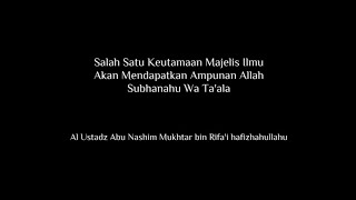 KEUTAMAAN MAJELIS ILMU (Ustadz Abu Nashim Mukhtar Hafizhahullah)