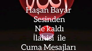 Hasan Bayar Sesin den ''Ne Kaldi''İlahisi ile Cuma Mesaj Videosu