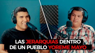 JERARQUIAS DE UN PUEBLO YOREME MAYO - PODCAST CULTURAL