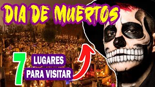 Dia de muertos 7 lugares para celebrar en Mexico