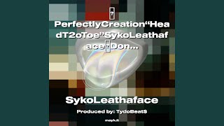 PerfectlyCreationHeadT2oToeSykoLeathafaceDon’tJudgeUnlessYeReadytoBeJudge!!ProTalk2022