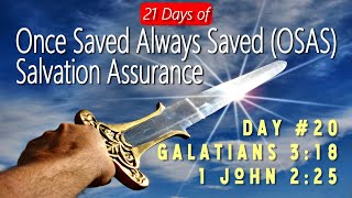 21 Days of Once Saved Always Saved (OSAS) Salvation Assurance: Day 20 - Galatians 3:18, 1 John 2:25