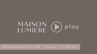 ACOMPANHAMENTO DE OBRA I SEMANA 3 - OUTUBRO 2022 - MAISON LUMIÈRE