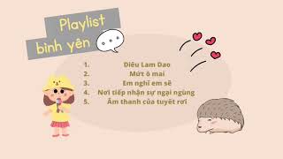 Playlist này sẽ mang đến cho cậu bình yên 🌼