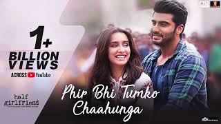 Phir Bhi Tumko Chaahunga - Full Song | Arijit Singh | Arjun K & Shraddha K | Mithoon , Manoj M