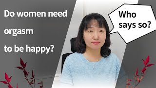 [Sex & Xes] Do women need orgasm to be happy