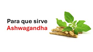 Ashwagandha para que sirve