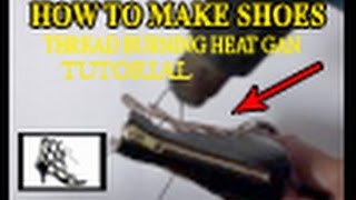 How To Make Shoes - Thread Burning by Heat Gun Tutorial