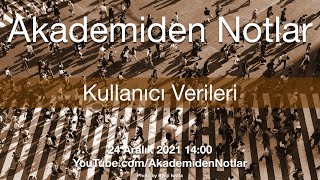 Akademiden Notlar 60: Kullanıcı Verileri