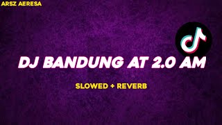 BANDUNG at 2.0 AM - ARSZ AERESA ( slowed + reverb )