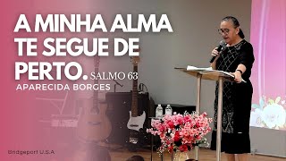 A MINHA ALMA TE SEGUE DE PERTO. SALMO 63 | MISSIONÁRIA APARECIDA BORGES