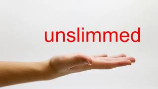 How to Pronounce unslimmed - American English