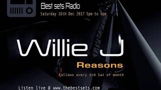 Willie J - Reasons - Dec 2017 - Best Sets radio