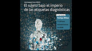 Acto inaugural Curso 20/21. El sujeto bajo el imperio de las etiquetas diagnósticas. Rodrigo Bilbao