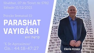 Parashat Vayigásh [ פָּרָשַׁת וַיִּגַּשׁ‎ ] - Porção Semanal 11 "E se aproximou" - Ano 5782