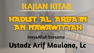 Kajian Kitab Hadist Al Arba'in An Nawawty'yah bersama Ustadz Arif Maulana, Lc