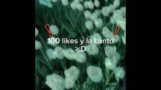 100 likes y la canto