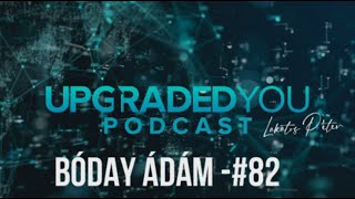 UPGRADED YOU PODCAST - #82 - BÓDAY ÁDÁM