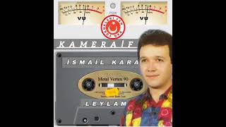 İSMAİL KARA (LEYLAM)