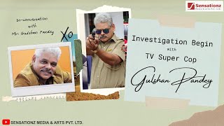 Actor Gulshan Pandey || Investigation With Super Cop || Interview || Sensationz media