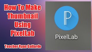 How To Make Thumbnail Using PixelLab II Teacher Ryan Gallardo