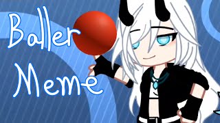 Baller Meme || Trend || Gacha ||